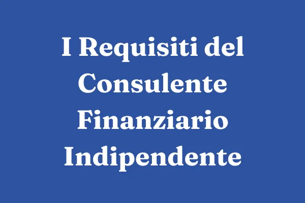 requisiti per diventare consulente finanziario indipendente