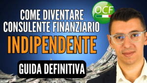 Come diventare CONSULENTE FINANZIARIO INDIPENDENTE (Autonomo): Guida Definitiva