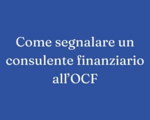 come segnalare un consulente finanziario