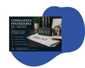 Consulenza finanziaria su trust: come funziona e quando serve davvero