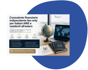 Consulente finanziario indipendente fee-only per italiani AIRE e residenti all’estero
