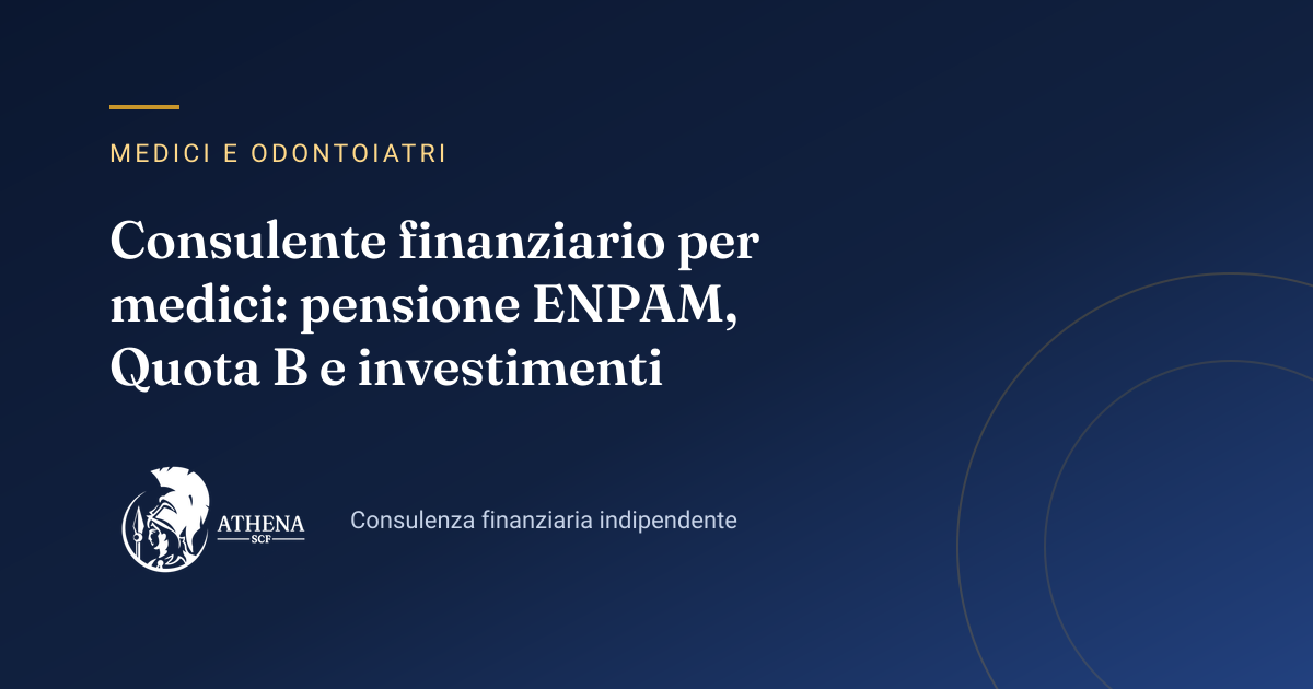 Copertina dell’articolo «Consulente finanziario per medici: pensione ENPAM, Quota B e investimenti» di Athena SCF