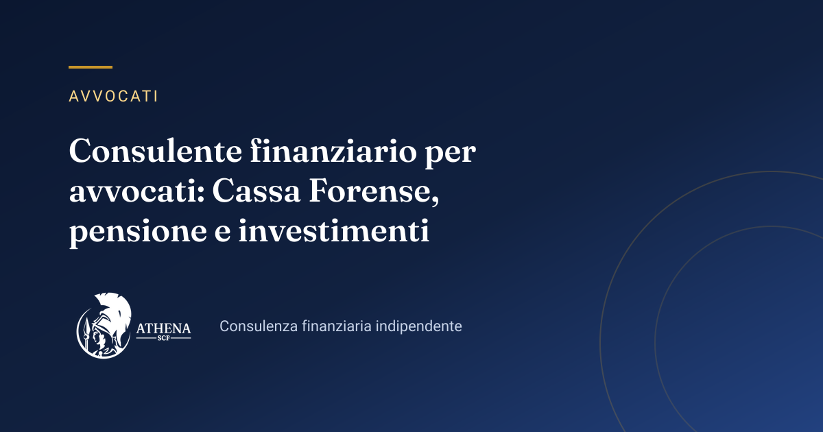 Copertina dell’articolo «Consulente finanziario per avvocati: Cassa Forense, pensione e investimenti» di Athena SCF