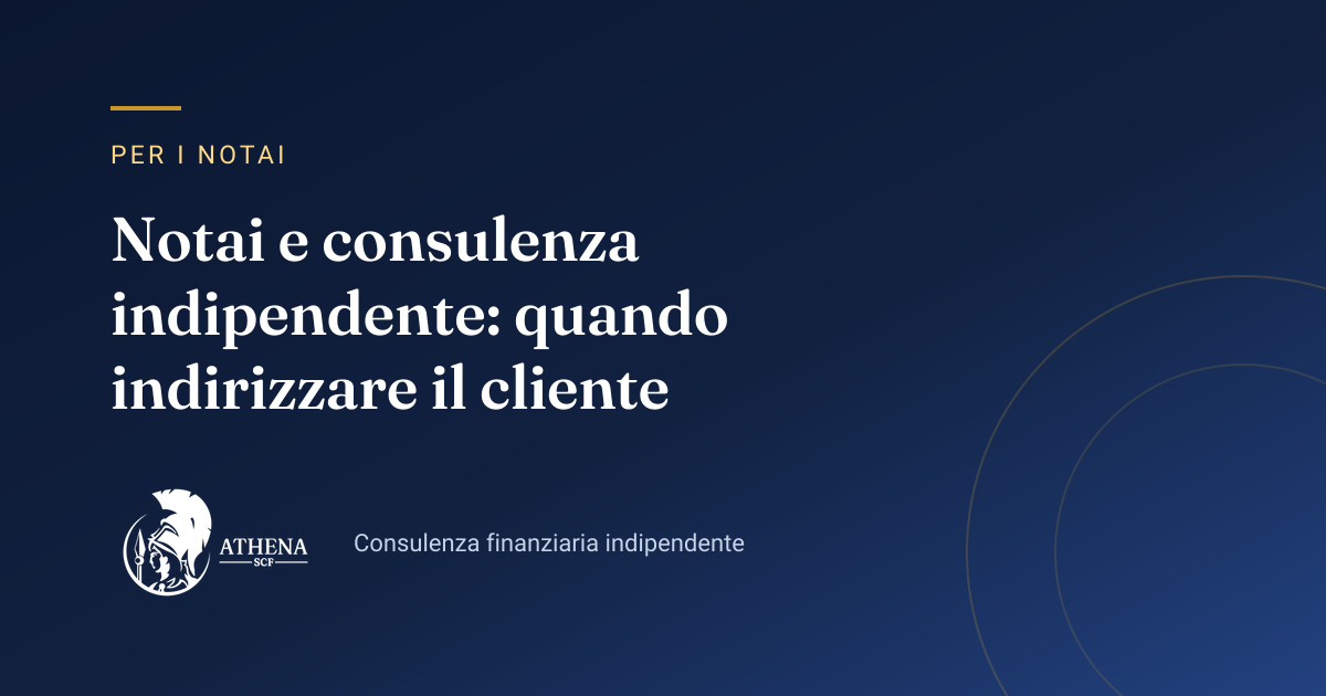 Copertina dell’articolo «Notai e consulenza indipendente: quando indirizzare il cliente» di Athena SCF