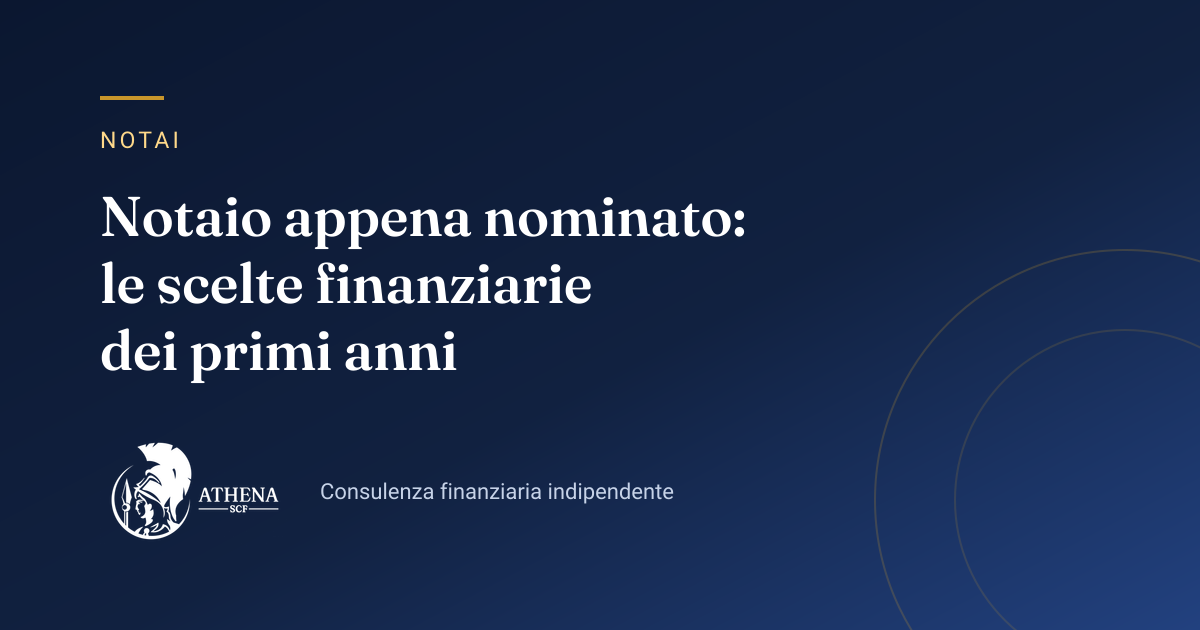 Copertina dell’articolo «Notaio appena nominato: le scelte finanziarie dei primi anni» di Athena SCF