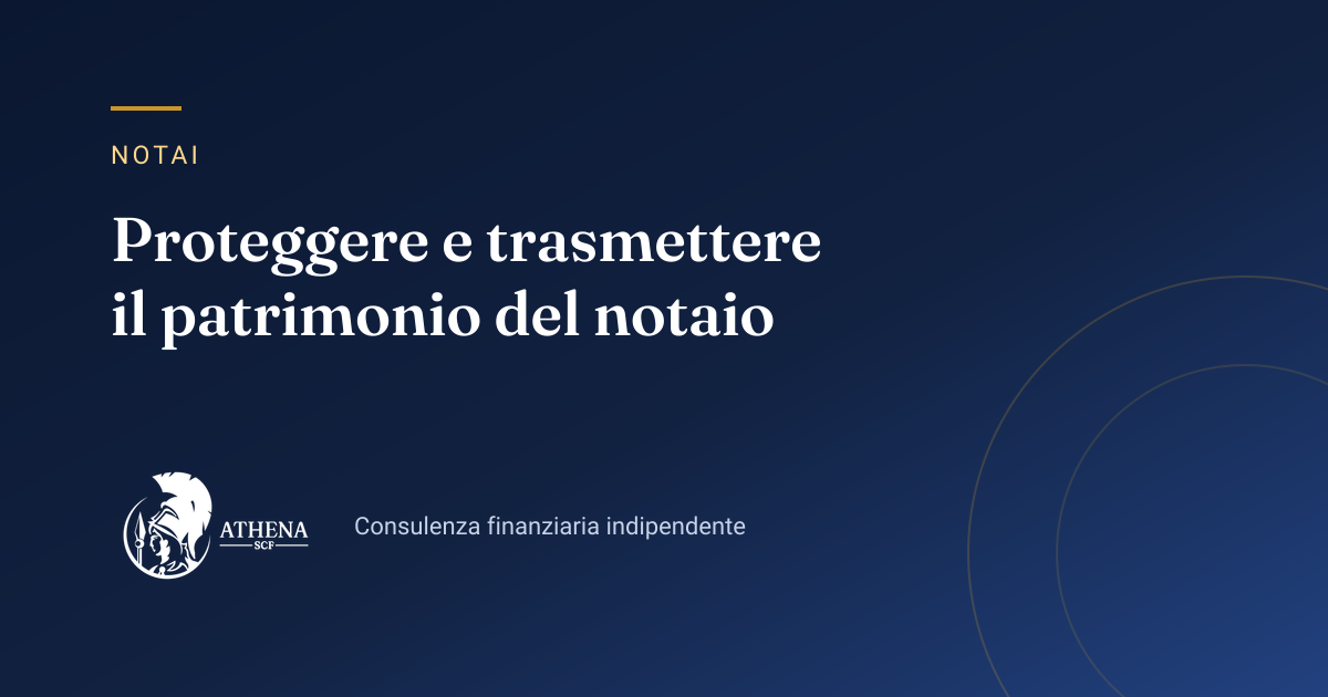 Copertina dell’articolo «Proteggere e trasmettere il patrimonio del notaio» di Athena SCF