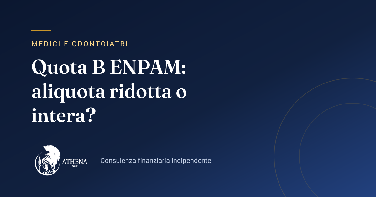 Copertina dell’articolo «Quota B ENPAM: aliquota ridotta o intera?» di Athena SCF