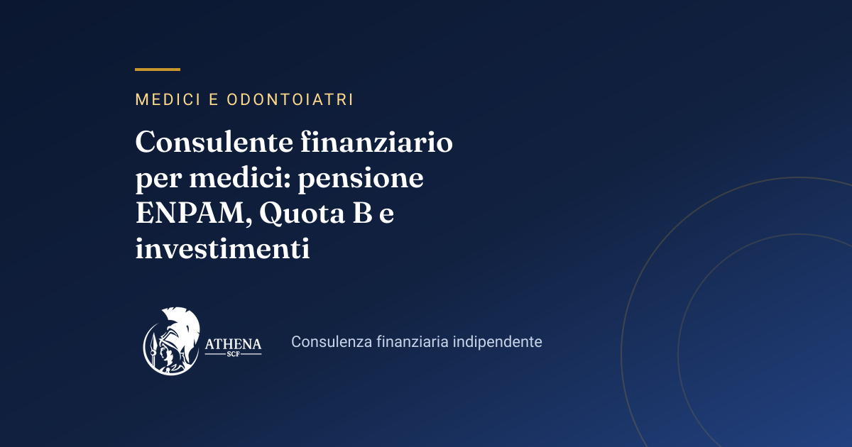 Copertina dell’articolo «Consulente finanziario per medici: pensione ENPAM, Quota B e investimenti» di Athena SCF